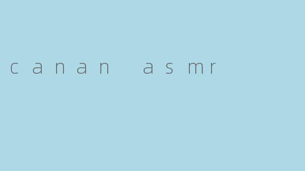 canan asmr